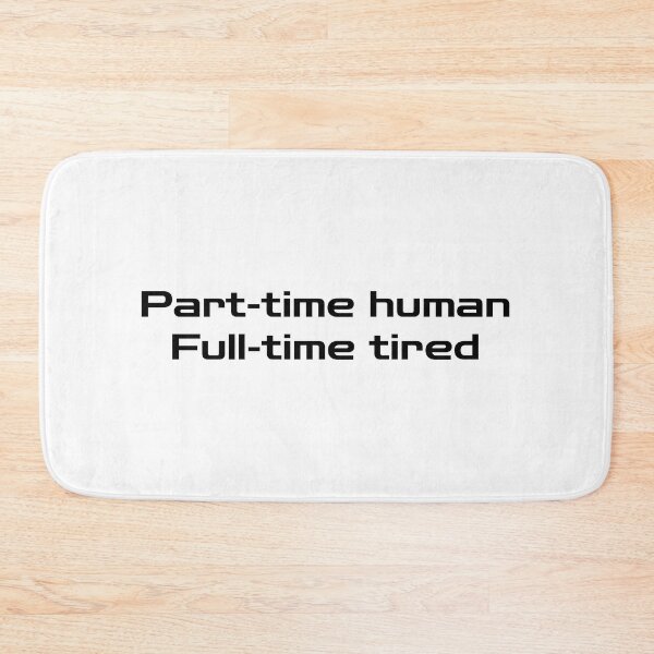 Item preview, Part-time human, Full-time tired designed and sold by makemorelove.