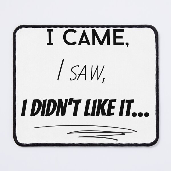 Item preview, I came, I saw, I didn’t like it designed and sold by OutofOfficeWear.