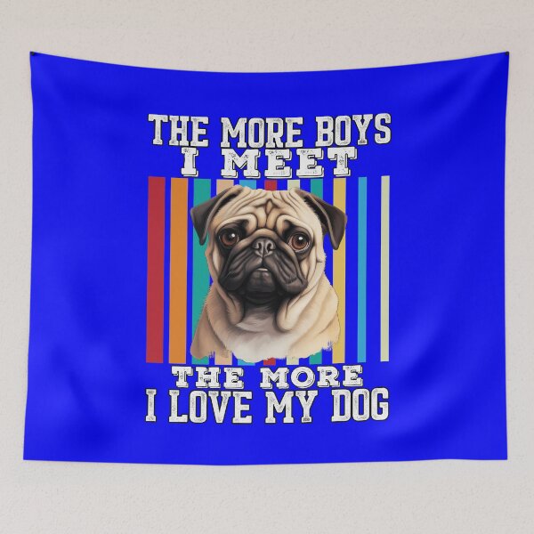 Item preview, Pug Dog Pet Owner Pug Pet Owner The More Boys I Meet The More I Love My DOG  designed and sold by fantasticdesign.