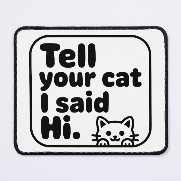 Item preview, Tell Your Cat I Said Hi Quote designed and sold by Dimitrispoli.