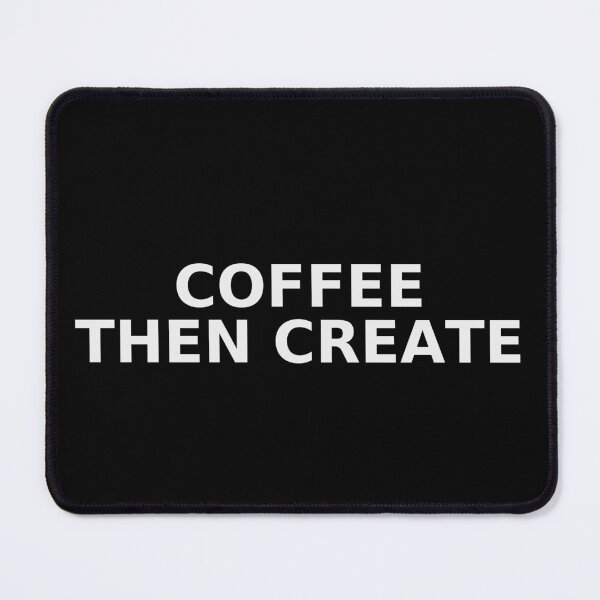 Item preview, Coffee Then Create — Maker Mode Typography designed and sold by NeonRain24_7.