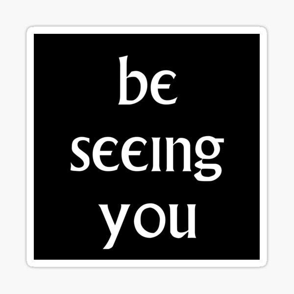 Be Seeing You Sticker