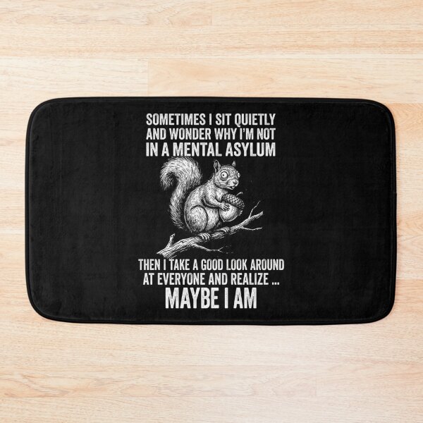 Item preview, Sometimes I sit quietly and wonder why I'm not in a mental asylum Then I take a good Look around at everyone and realize ... maybe I am designed and sold by Markon22.