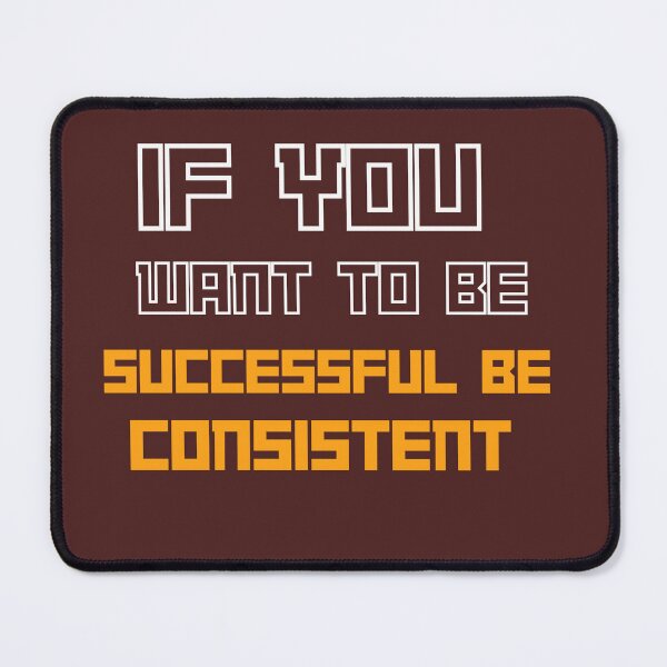 Item preview, If You Want to Be Successful Be Consistent – Motivational Quote Design designed and sold by SalinahYahya.