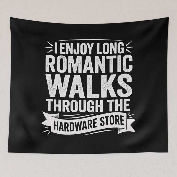 Item preview, I enjoy long romantic walks through the hardware store designed and sold by Markon22.