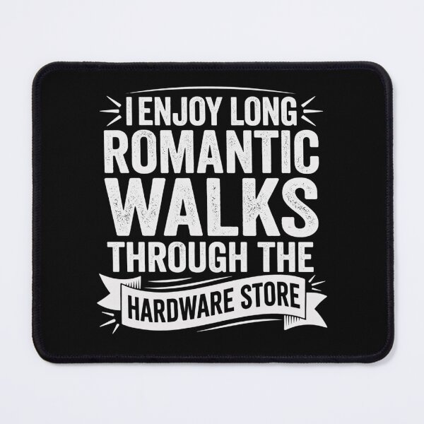 Item preview, I enjoy long romantic walks through the hardware store designed and sold by Markon22.