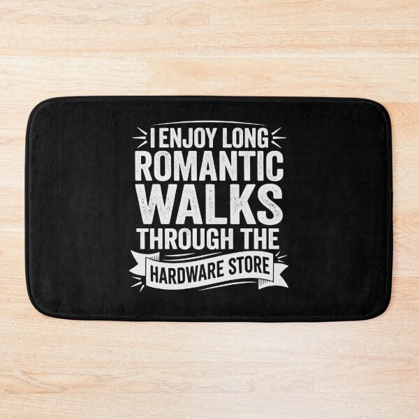Item preview, I enjoy long romantic walks through the hardware store designed and sold by Markon22.