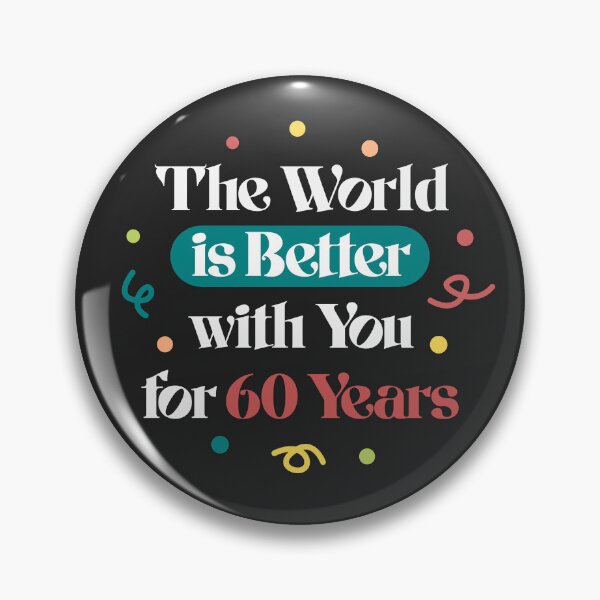 Item preview, The World Is Better With You For 60 Years Birthday designed and sold by LinaValearte.