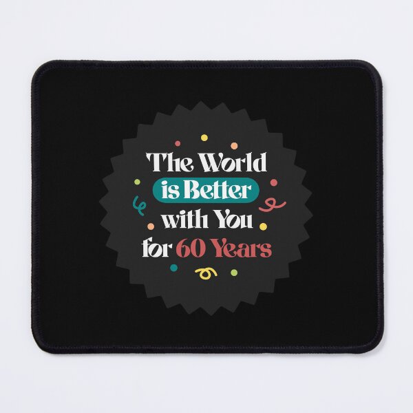 Item preview, The World Is Better With You For 60 Years Birthday designed and sold by LinaValearte.