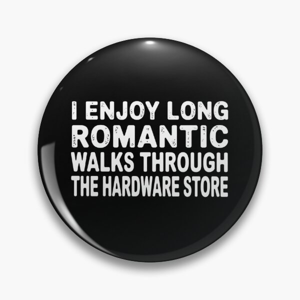 Item preview, I enjoy long romantic walks through the hardware store designed and sold by Markon22.