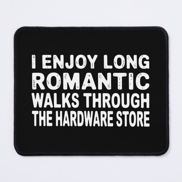 Item preview, I enjoy long romantic walks through the hardware store designed and sold by Markon22.