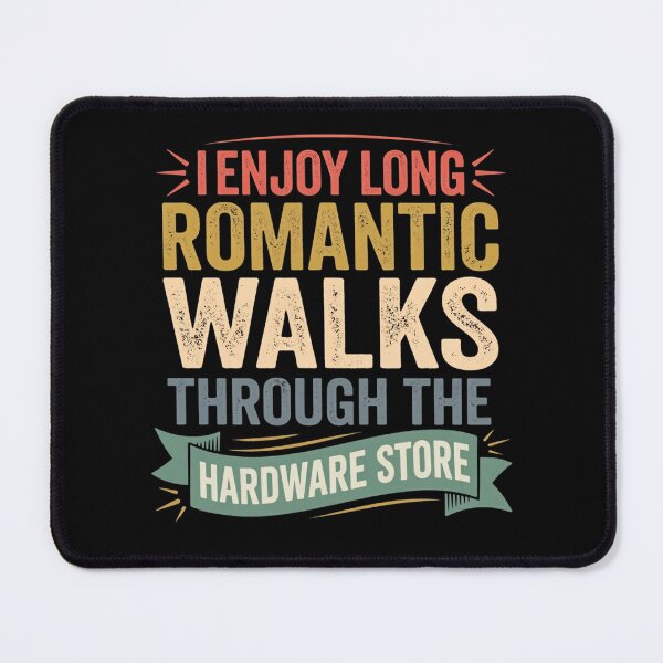 Item preview, I enjoy long romantic walks through the hardware store designed and sold by Markon22.