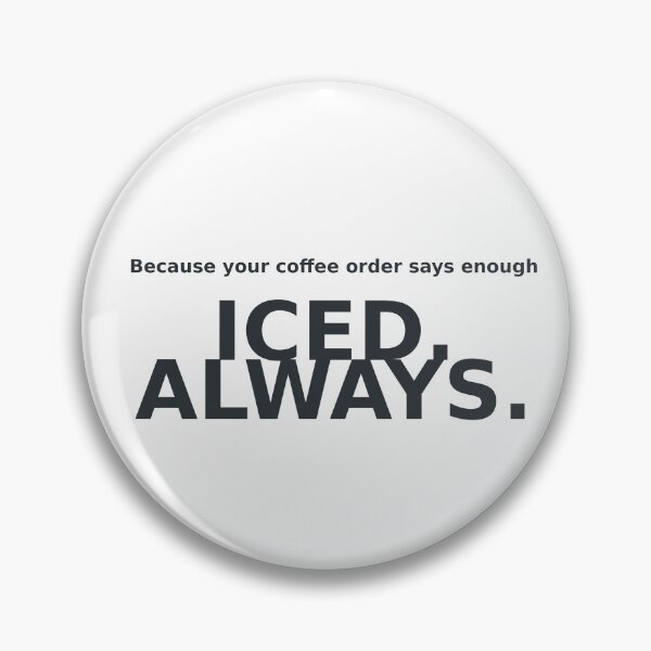 Item preview, Iced,Always. Because your order says enough designed and sold by whole-lattelove.