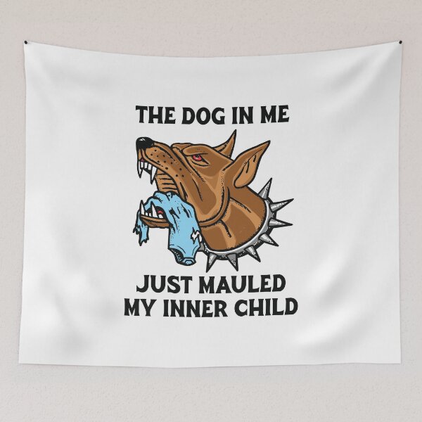 Item preview, The Dog In Me Just Mauled My Inner Child designed and sold by DexertimaArt.