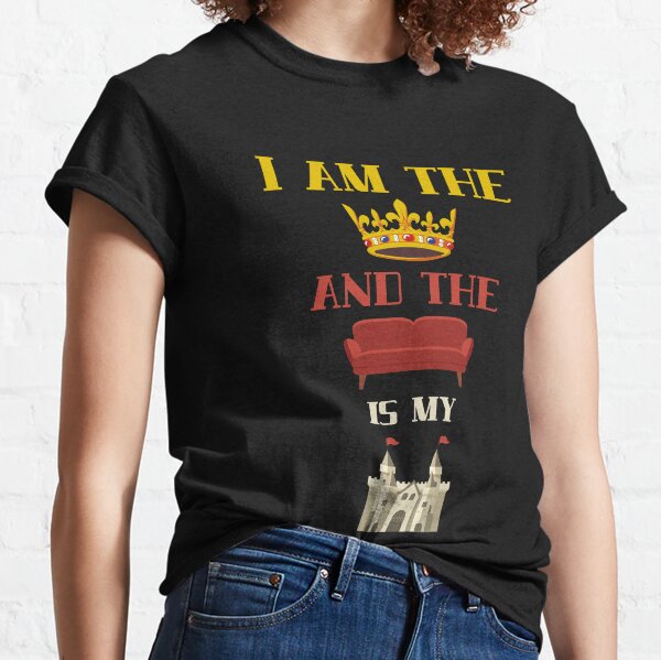 I Am The King/Queen And The Couch Is My Castle Classic T-Shirt
