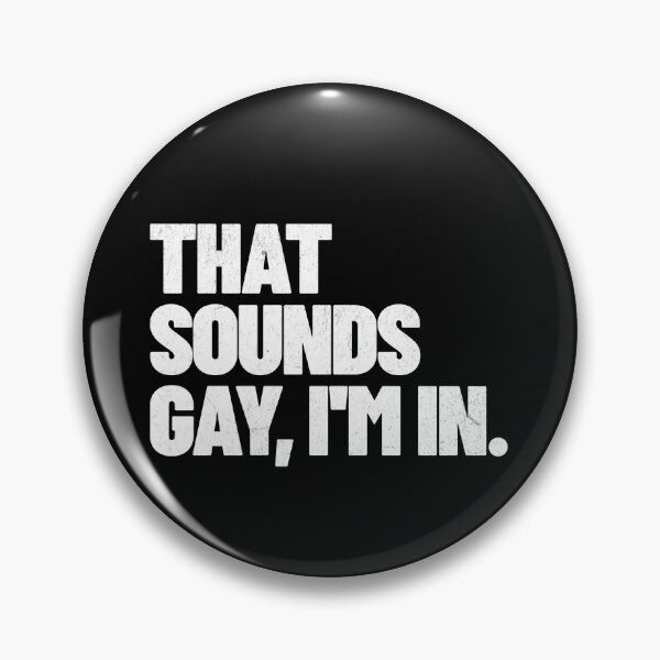 Item preview, That sounds gay, I'm in. designed and sold by Primotees.