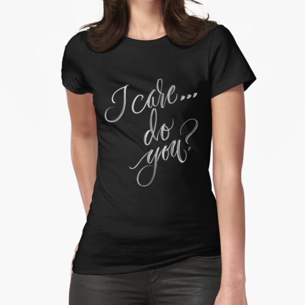 I CARE...DO YOU? Fitted T-Shirt