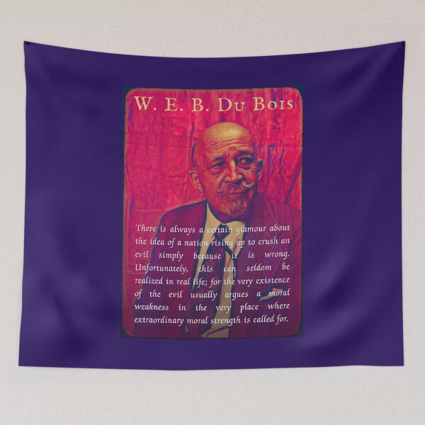 Item preview, . E. B. Du Bois quote: There is always a certain glamour about the idea of a nation rising up to crush an evil simply because it is wrong. designed and sold by artbleed.
