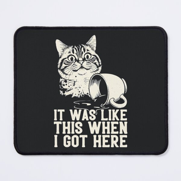 Item preview, It Was Like This When I Got Here – Funny Cat Meme designed and sold by Taans-Creation.