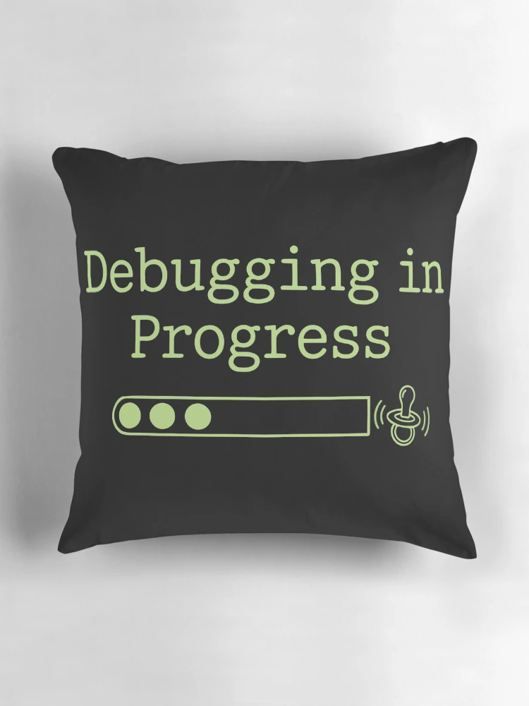 Thumbnail 3 of 4, Pillow, Debugging In Progress Funny Programmer Parent designed and sold by Snout & Shout..