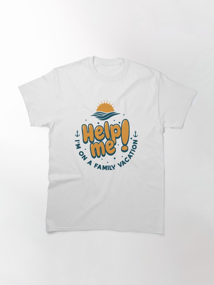 Thumbnail 3 von 7, Classic T-Shirt, Help Me I'm On A Family Vacation - Cruise Vacation Gift designt und verkauft von yeoys.