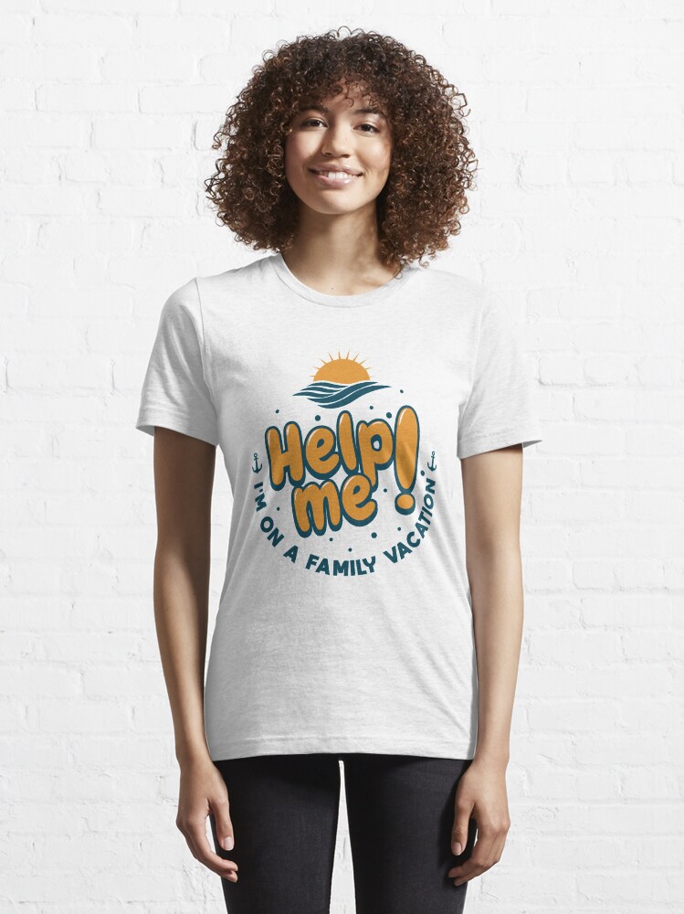 Alternate view of Help Me I'm On A Family Vacation - Cruise Vacation Gift Essential T-Shirt