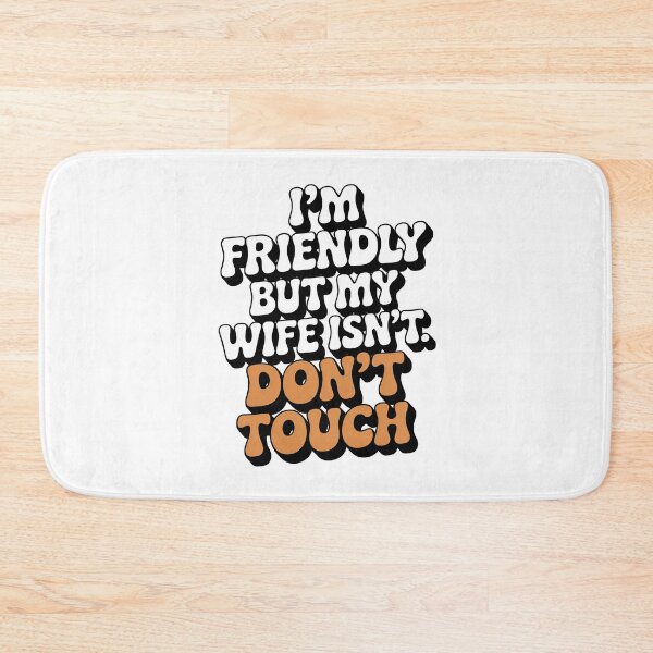 Item preview, I’m Friendly But My Wife Isn’t Don’t Touch designed and sold by Millsoft.