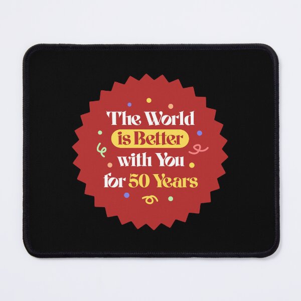 Item preview, The World Is Better With You For 50 Years Birthday designed and sold by LinaValearte.