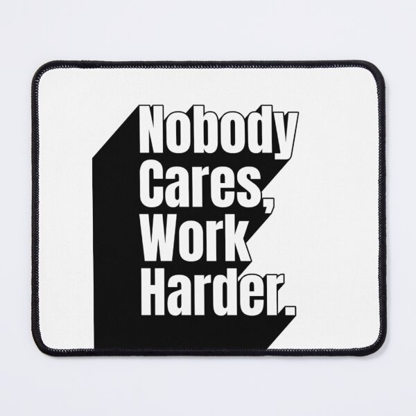 Item preview, Nobody Cares Work Harder designed and sold by Dondonmart.