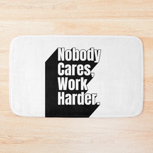 Item preview, Nobody Cares Work Harder designed and sold by Dondonmart.