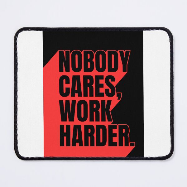 Item preview, Nobody Cares Work Harder designed and sold by Dondonmart.
