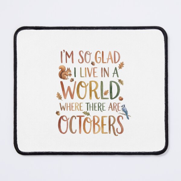 Item preview, I'm So Glad I Live In A World Where There Are Octobers Lucy Maud Montgomery designed and sold by Fenay Designs.