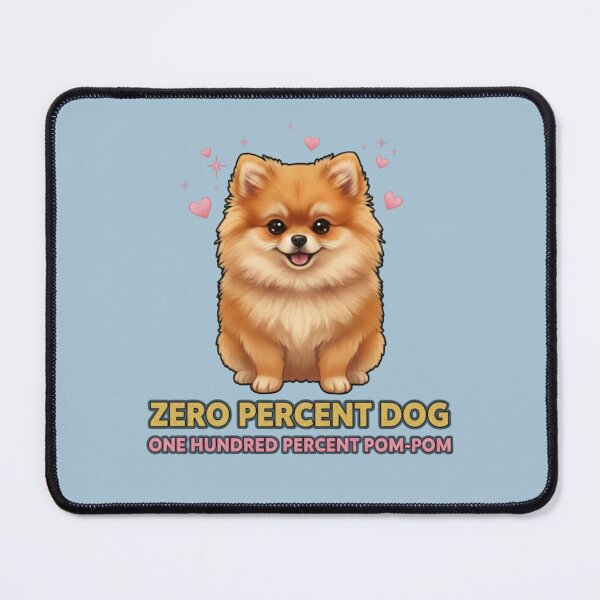 Item preview, Zero Percent Dog One Hundred Percent Pom-Pom - Cute Pomeranian Art designed and sold by Fluffy Pom Paws.