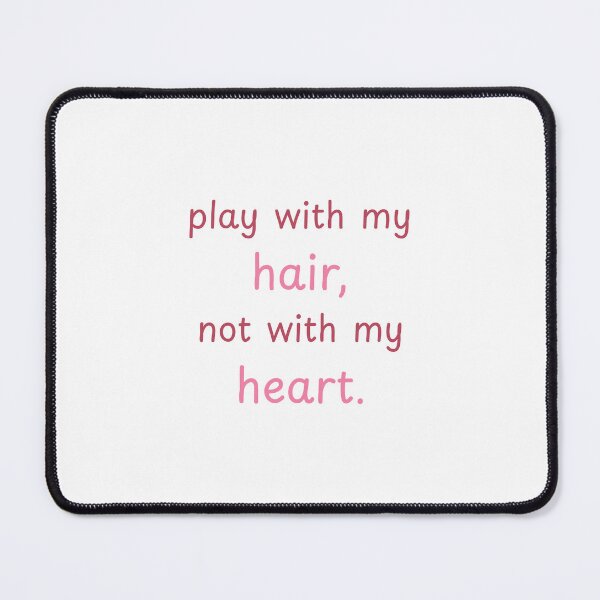 Item preview, Play with my hair, not with my heart designed and sold by BlissThreads.