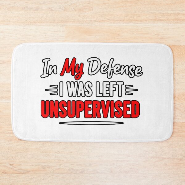 Item preview, In My Defense I Was Left Unsupervised - Funny Sarcastic Quote Typography designed and sold by Tamer ⭐⭐⭐⭐⭐.