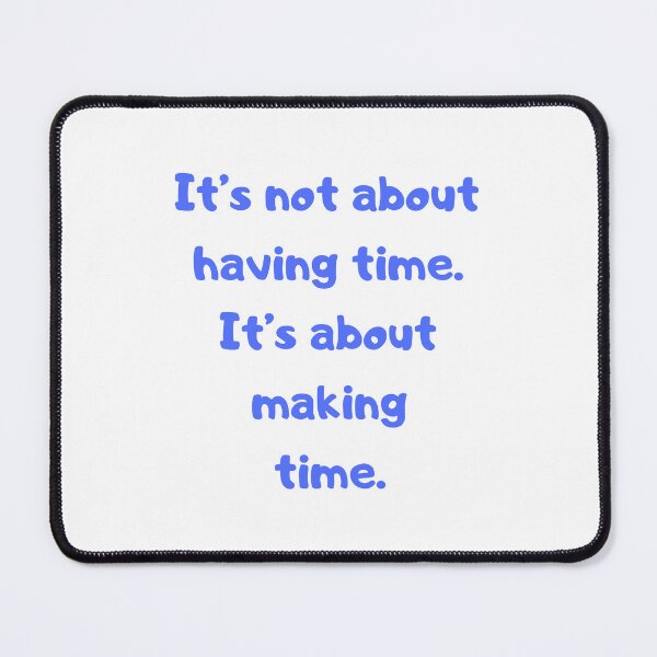 Item preview, It's not about having time. designed and sold by BlissThreads.