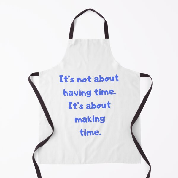 Item preview, It's not about having time. designed and sold by BlissThreads.