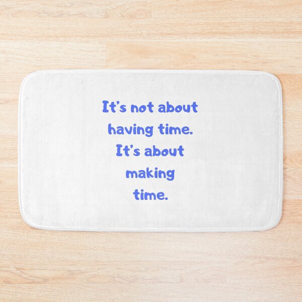 Item preview, It's not about having time. designed and sold by BlissThreads.