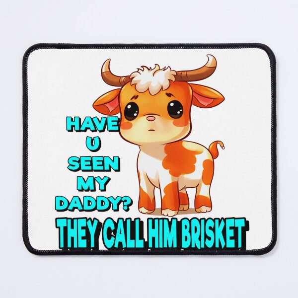 Item preview, HAVE U SEEN MY DADDY? THEY CALL HIM BRISKET designed and sold by Teez2Plz.