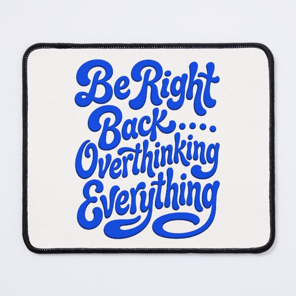 Item preview, Be Right Back Overthinking Everything designed and sold by livvestudio.