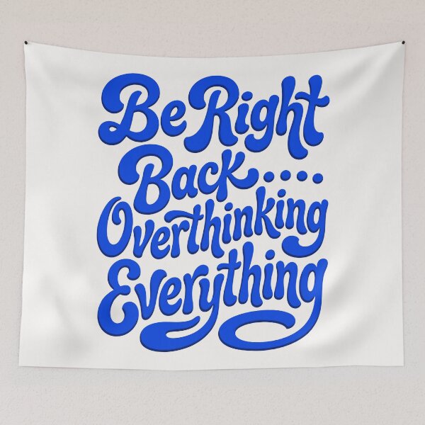 Item preview, Be Right Back Overthinking Everything designed and sold by livvestudio.