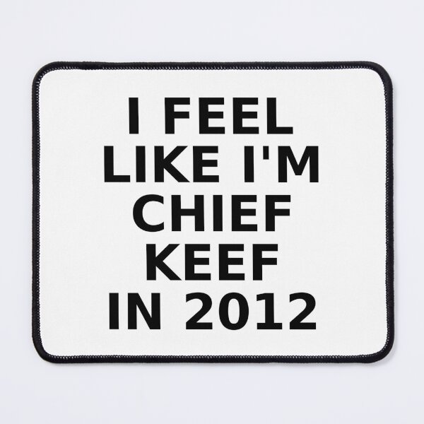 Item preview, I Feel Like I'm Chief Keef In 2012— Funny Throwback Rap Meme T-Shirt designed and sold by ChungusLiving.