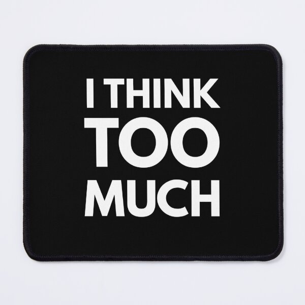 Item preview, I Think Too Much – Overthinking Minimalist Text Design designed and sold by Still_Mind.