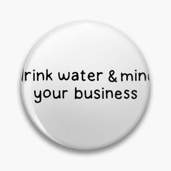 Item preview, Drink water and mind your business designed and sold by dontqu0teme.