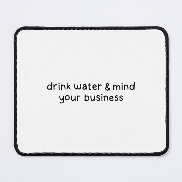 Item preview, Drink water and mind your business designed and sold by dontqu0teme.
