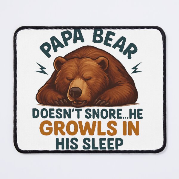 Item preview, Papa Bear Doesn’t Snore He Growls In His Sleep designed and sold by ryanapples2.