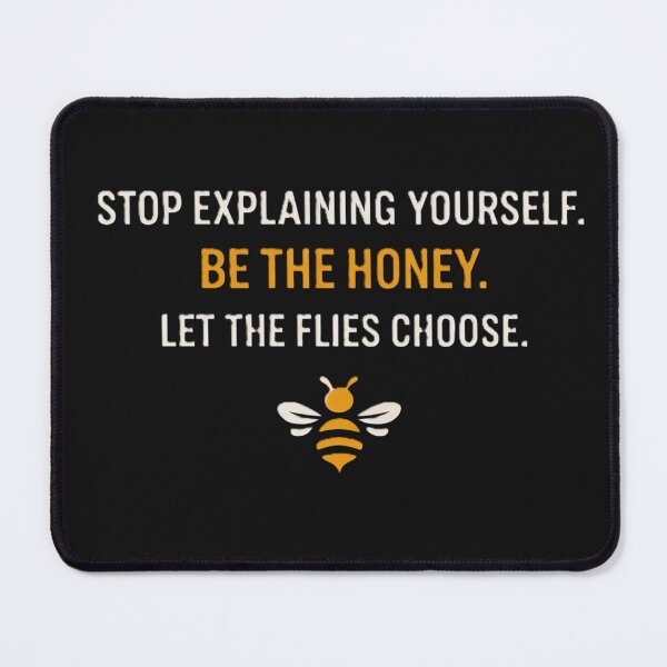 Item preview, Be The Honey – Stop Explaining Yourself designed and sold by Laughprints.
