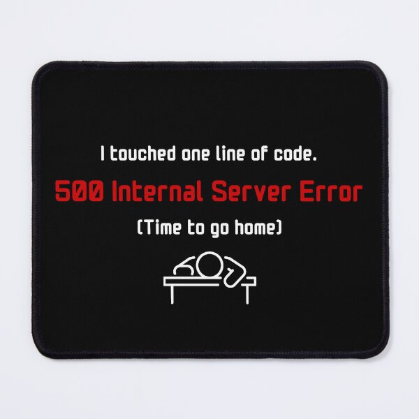 Item preview, 500 Internal Server Error / Time To Go Home - Funny Coding Joke designed and sold by lorismas.