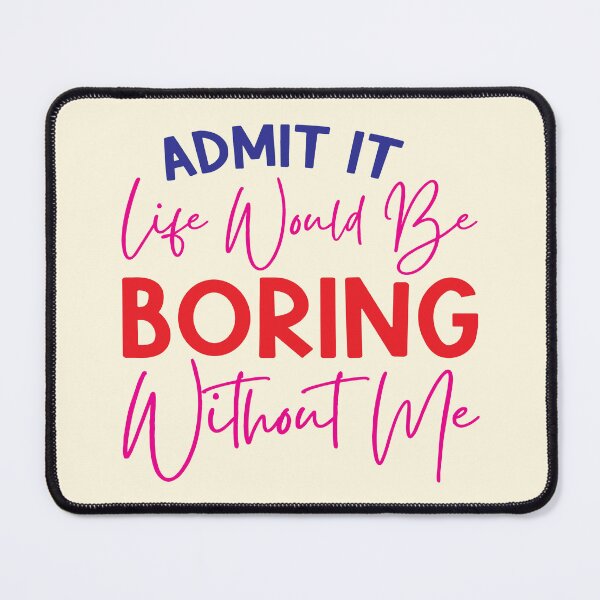 Item preview, Life Would Be Boring designed and sold by CharlottePlaceArt.