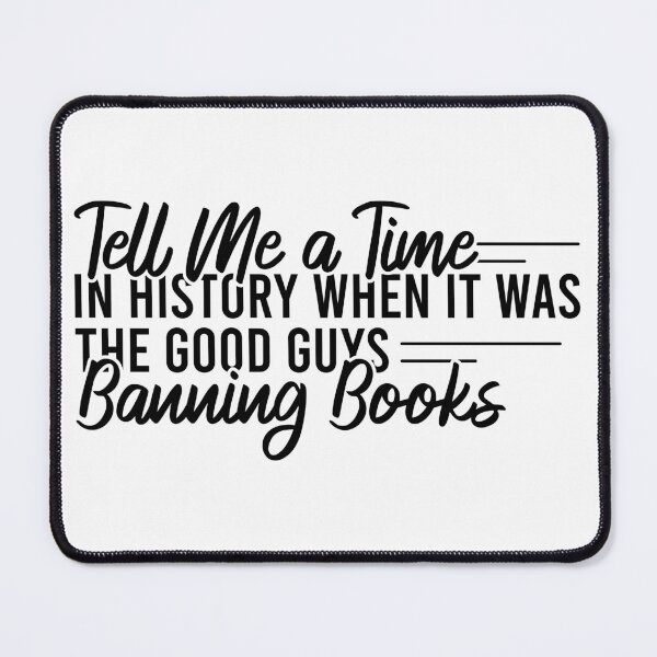 Item preview, Tell Me A Time In History When It Was The Good Guys Banning Books designed and sold by Blonc-ou.